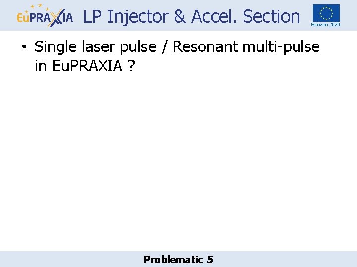 LP Injector & Accel. Section Horizon 2020 • Single laser pulse / Resonant multi-pulse