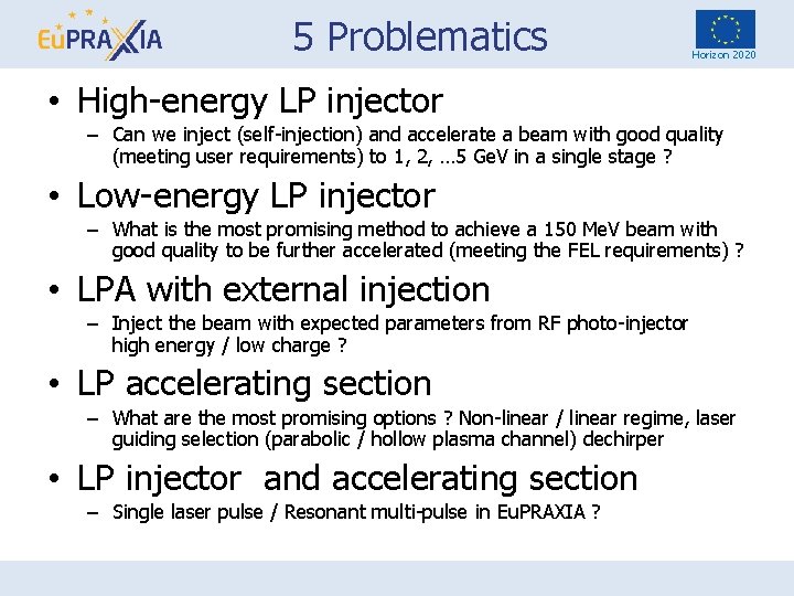 5 Problematics Horizon 2020 • High-energy LP injector – Can we inject (self-injection) and