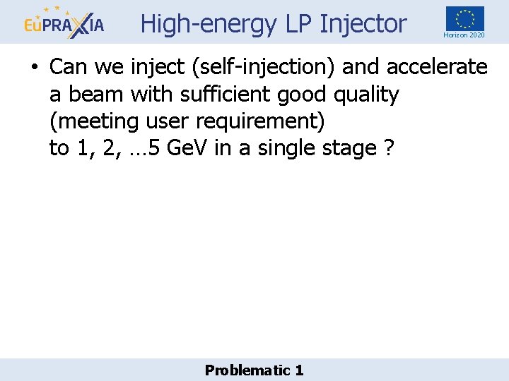 High-energy LP Injector Horizon 2020 • Can we inject (self-injection) and accelerate a beam