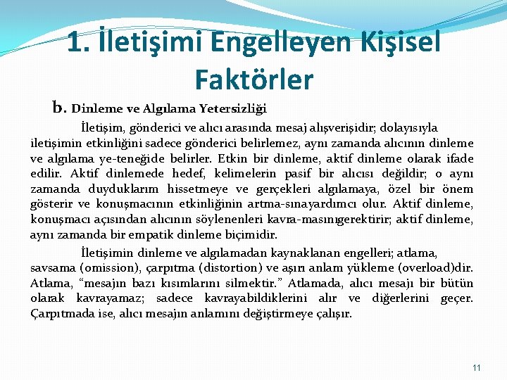 1. İletişimi Engelleyen Kişisel Faktörler b. Dinleme ve Algılama Yetersizliği İletişim, gönderici ve alıcı