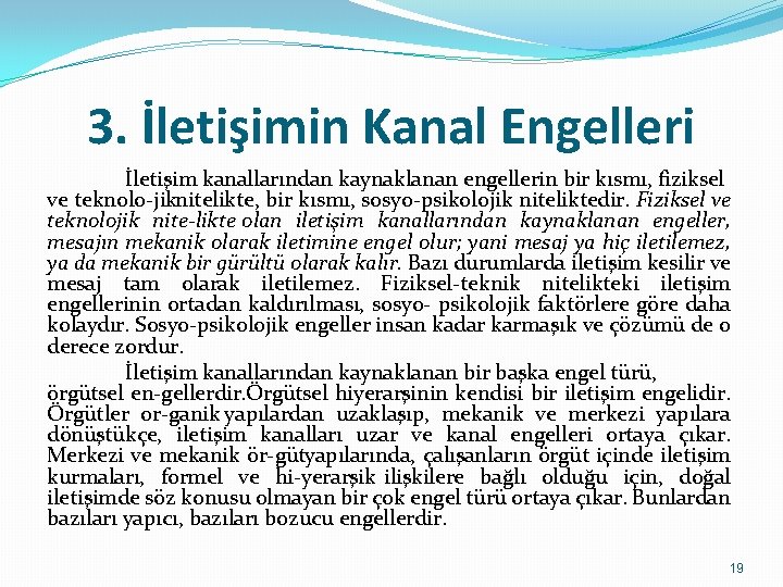 3. İletişimin Kanal Engelleri İletişim kanallarından kaynaklanan engellerin bir kısmı, fiziksel ve teknolo jiknitelikte,