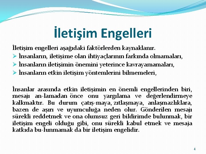 İletişim Engelleri İletişim engelleri aşağıdaki faktörlerden kaynaklanır. Ø İnsanların, iletişime olan ihtiyaçlarının farkında olmamaları,