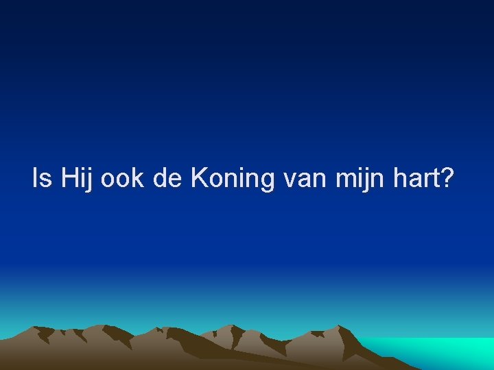 Is Hij ook de Koning van mijn hart? 