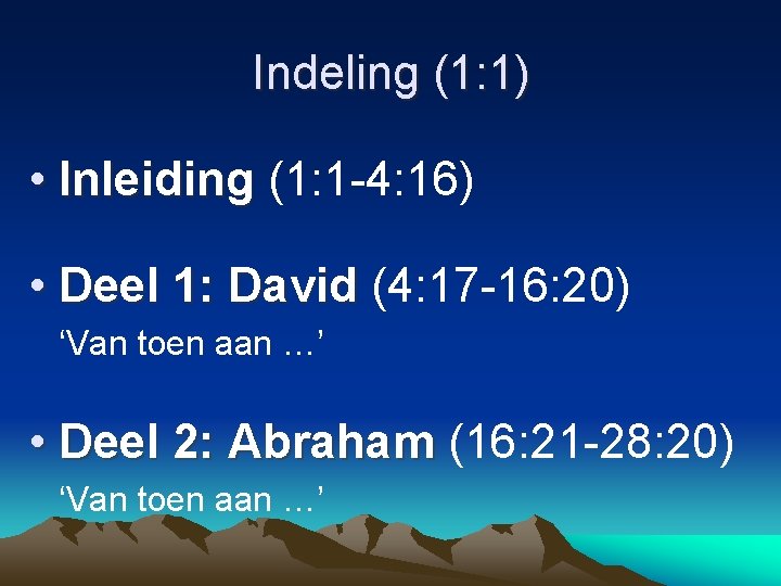 Indeling (1: 1) • Inleiding (1: 1 -4: 16) • Deel 1: David (4: