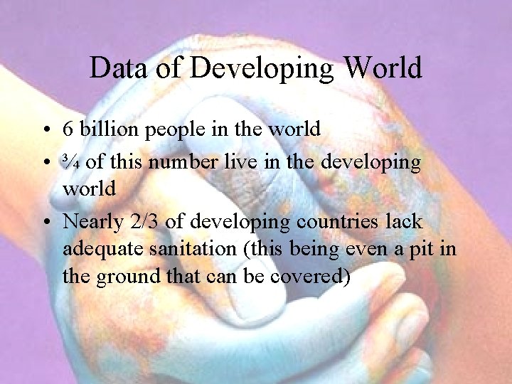 Data of Developing World • 6 billion people in the world • ¾ of