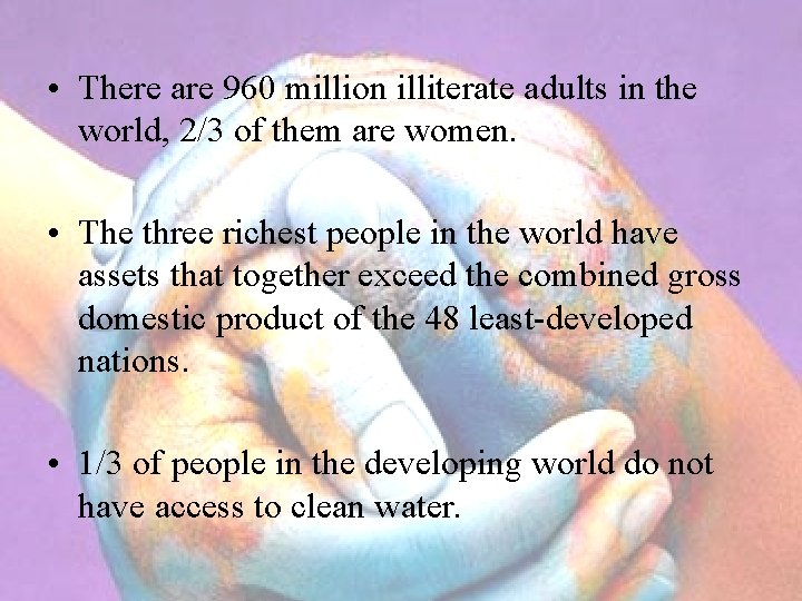  • There are 960 million illiterate adults in the world, 2/3 of them