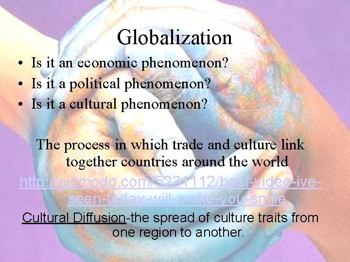 Globalization • Is it an economic phenomenon? • Is it a political phenomenon? •