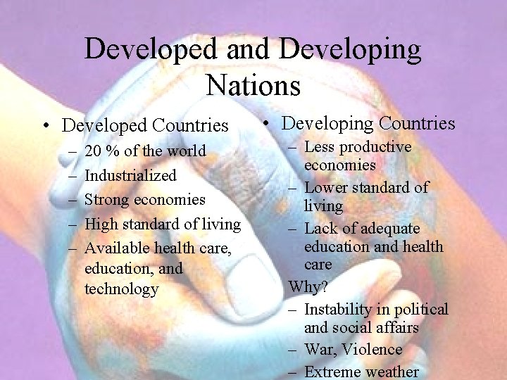 Developed and Developing Nations • Developed Countries – – – 20 % of the
