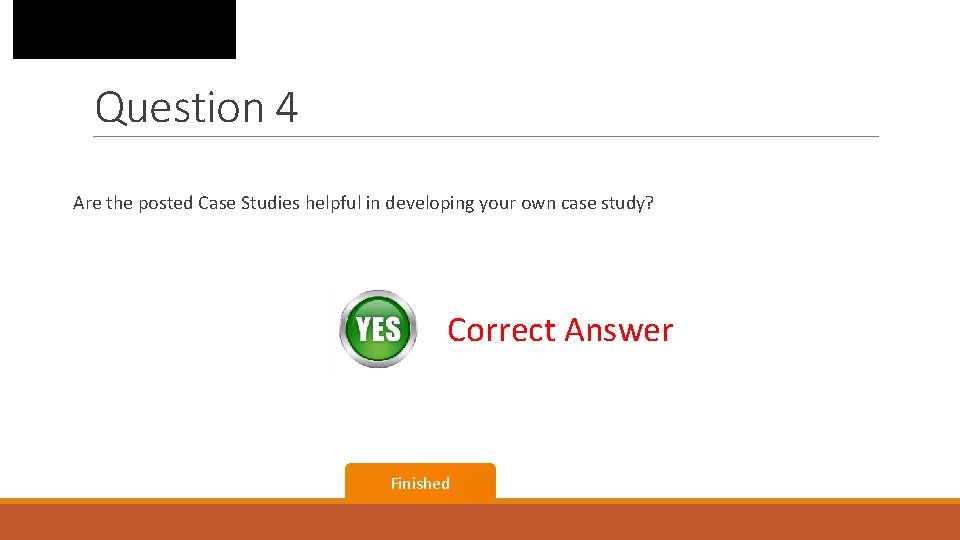 Question 4 Are the posted Case Studies helpful in developing your own case study?