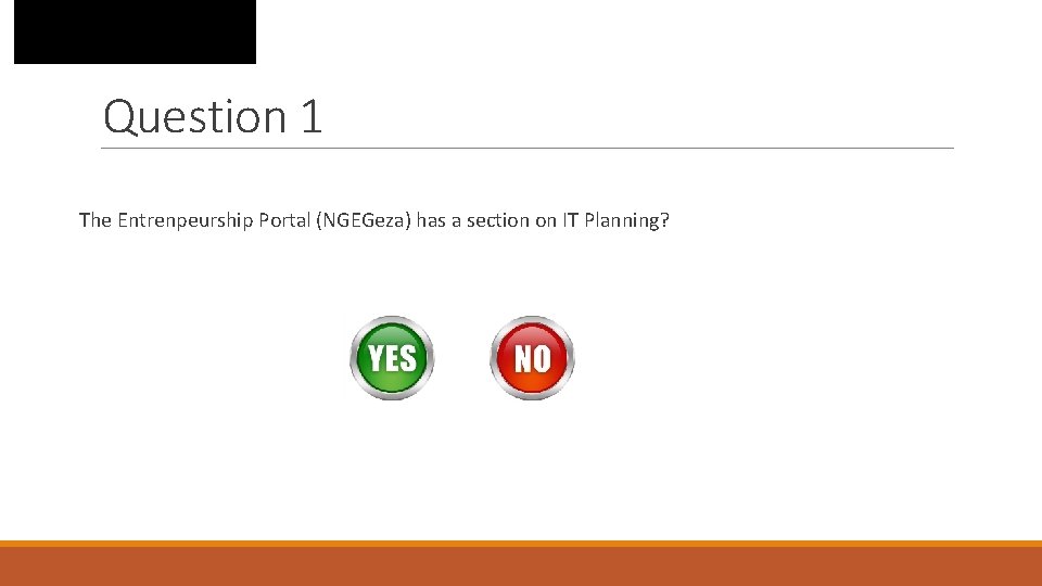 Question 1 The Entrenpeurship Portal (NGEGeza) has a section on IT Planning? 