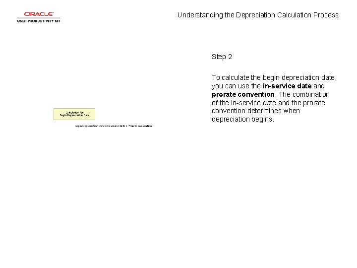 Understanding the Depreciation Calculation Process Step 2 To calculate the begin depreciation date, you