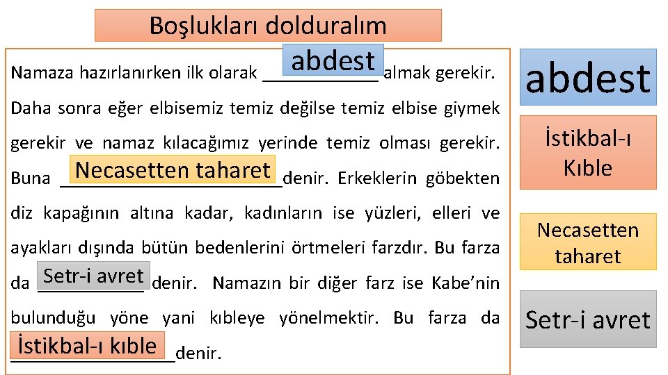 Boşlukları dolduralım abdest almak gerekir. Namaza hazırlanırken ilk olarak ______ Daha sonra eğer elbisemiz