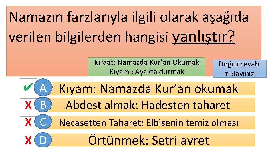 Namazın farzlarıyla ilgili olarak aşağıda verilen bilgilerden hangisi yanlıştır? Kıraat: Namazda Kur’an Okumak Kıyam