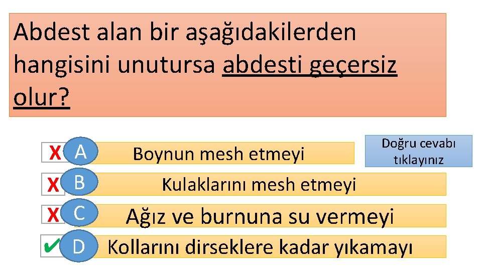 Abdest alan bir aşağıdakilerden hangisini unutursa abdesti geçersiz olur? Doğru cevabı tıklayınız X A