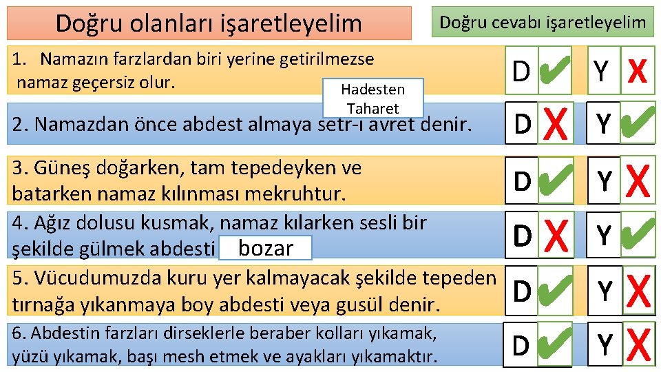 Doğru olanları işaretleyelim Doğru cevabı işaretleyelim 1. Namazın farzlardan biri yerine getirilmezse namaz geçersiz