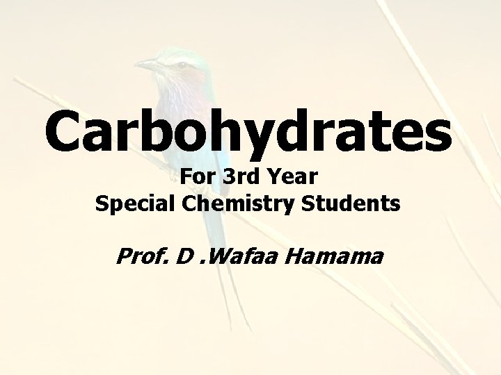 Carbohydrates For 3 rd Year Special Chemistry Students Prof. D. Wafaa Hamama 