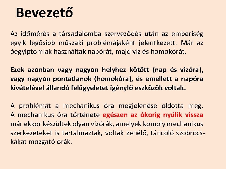 Bevezető Az időmérés a társadalomba szerveződés után az emberiség egyik legősibb műszaki problémájaként jelentkezett.