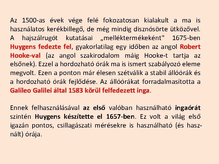 Az 1500 -as évek vége felé fokozatosan kialakult a ma is használatos kerékbillegő, de