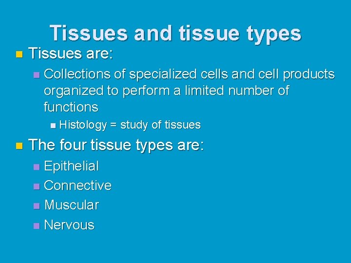 Tissues and tissue types n Tissues are: n Collections of specialized cells and cell