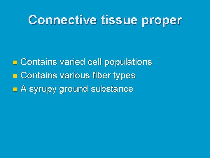 Connective tissue proper Contains varied cell populations n Contains various fiber types n A