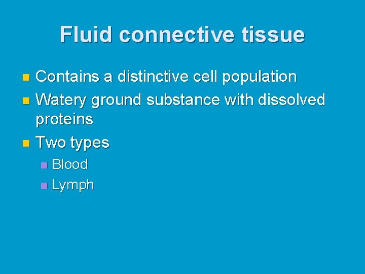 Fluid connective tissue Contains a distinctive cell population n Watery ground substance with dissolved