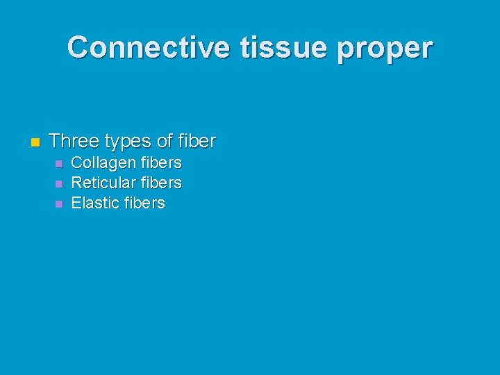 Connective tissue proper n Three types of fiber n n n Collagen fibers Reticular