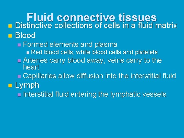 Fluid connective tissues Distinctive collections of cells in a fluid matrix n Blood n