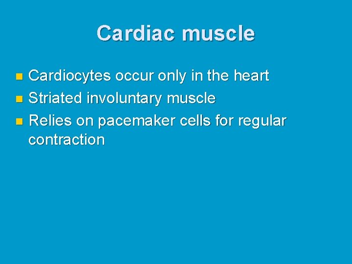 Cardiac muscle Cardiocytes occur only in the heart n Striated involuntary muscle n Relies