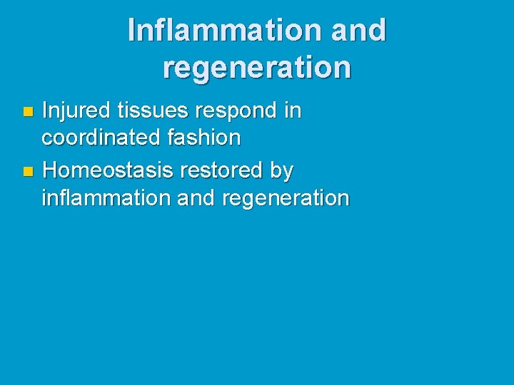 Inflammation and regeneration Injured tissues respond in coordinated fashion n Homeostasis restored by inflammation