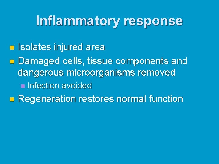 Inflammatory response Isolates injured area n Damaged cells, tissue components and dangerous microorganisms removed