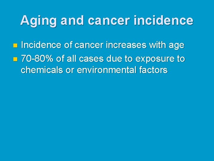 Aging and cancer incidence Incidence of cancer increases with age n 70 -80% of