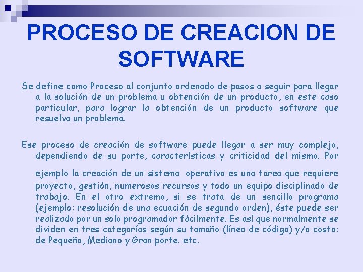 PROCESO DE CREACION DE SOFTWARE Se define como Proceso al conjunto ordenado de pasos