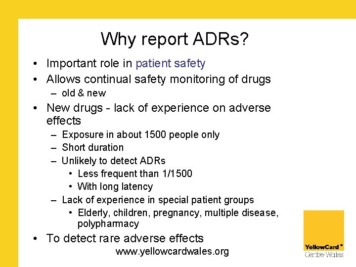 Why report ADRs? • Important role in patient safety • Allows continual safety monitoring