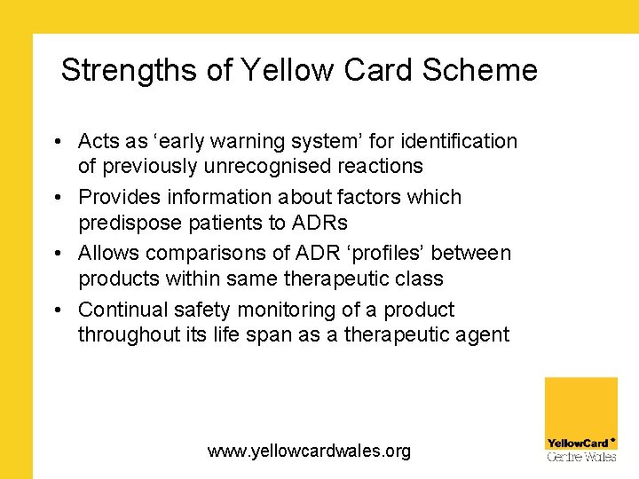 Strengths of Yellow Card Scheme • Acts as ‘early warning system’ for identification of