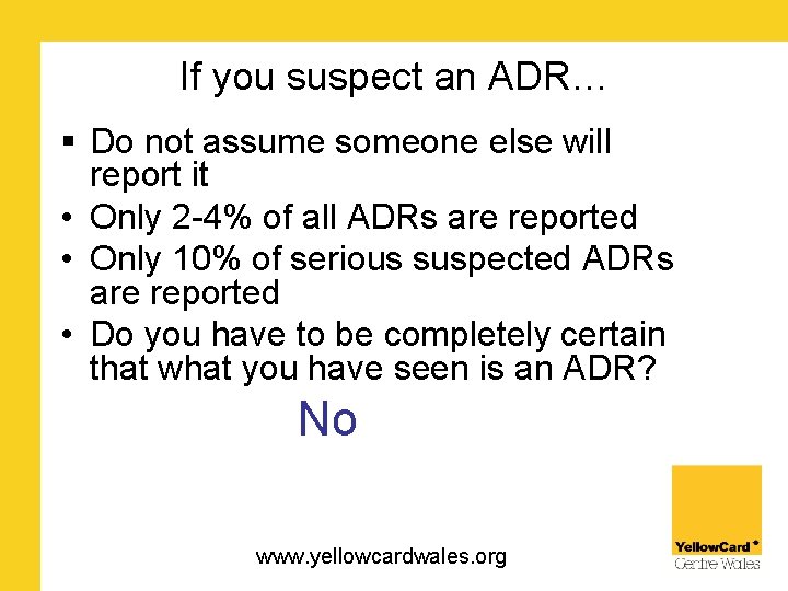 If you suspect an ADR… § Do not assume someone else will report it