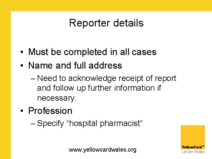 Reporter details • Must be completed in all cases • Name and full address