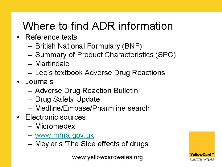 Where to find ADR information • Reference texts – British National Formulary (BNF) –