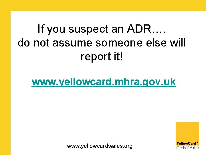 If you suspect an ADR…. do not assume someone else will report it! www.