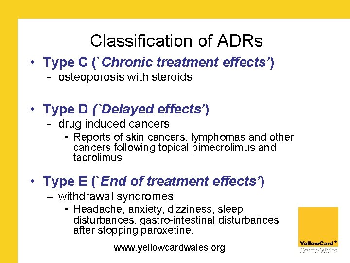 Classification of ADRs • Type C (`Chronic treatment effects’) - osteoporosis with steroids •