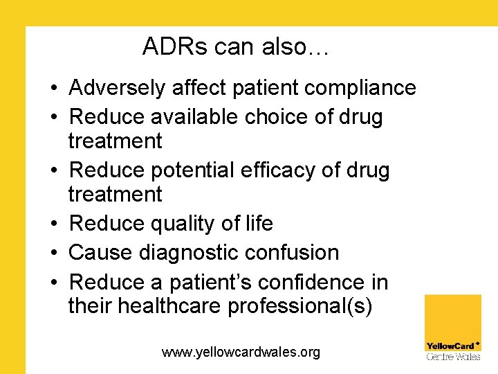 ADRs can also… • Adversely affect patient compliance • Reduce available choice of drug
