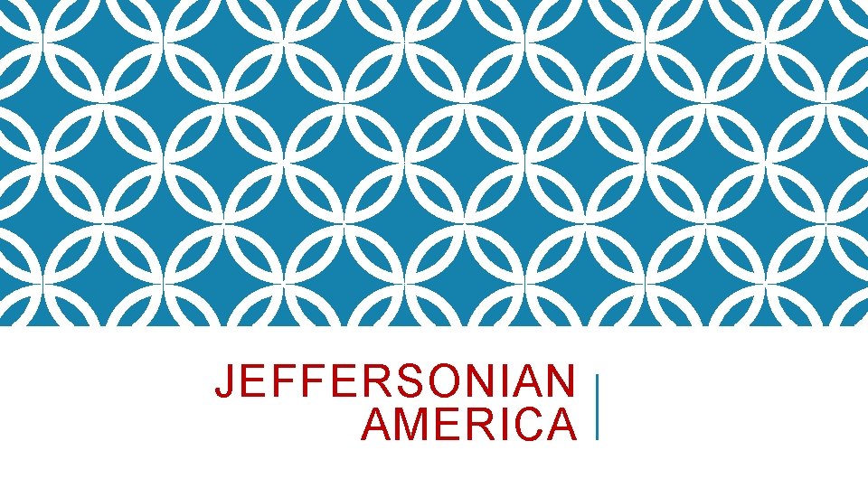 JEFFERSONIAN AMERICA 