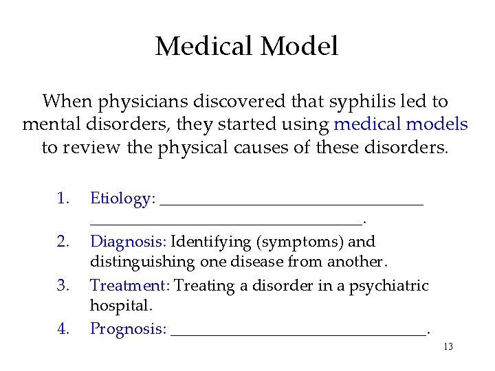 Medical Model When physicians discovered that syphilis led to mental disorders, they started using