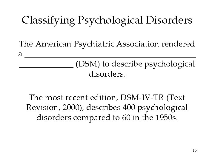 Classifying Psychological Disorders The American Psychiatric Association rendered a _____________________ (DSM) to describe psychological