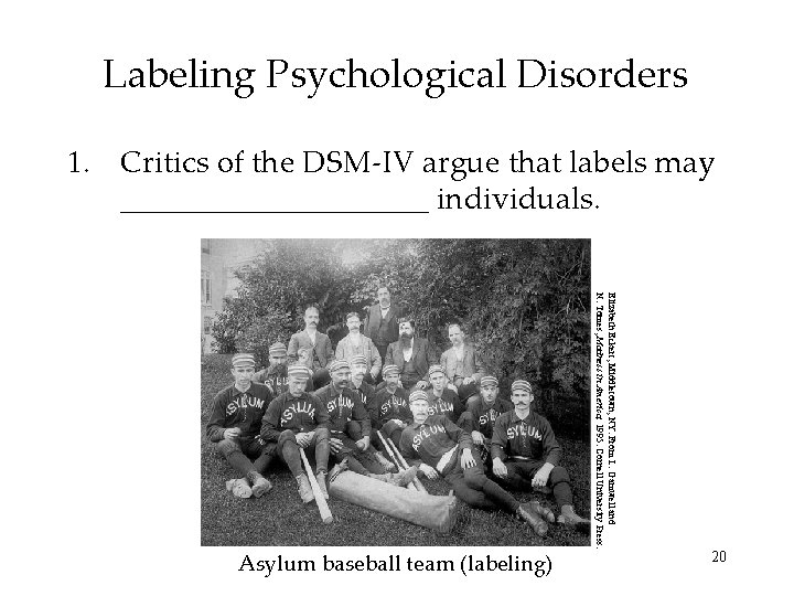 Labeling Psychological Disorders 1. Critics of the DSM-IV argue that labels may __________ individuals.