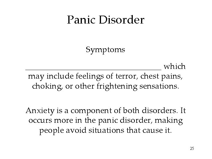 Panic Disorder Symptoms _________________ which may include feelings of terror, chest pains, choking, or