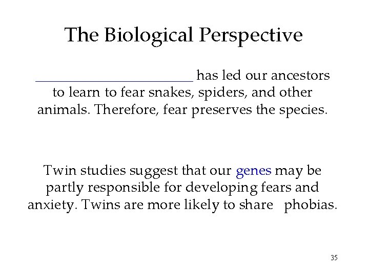 The Biological Perspective ___________ has led our ancestors to learn to fear snakes, spiders,