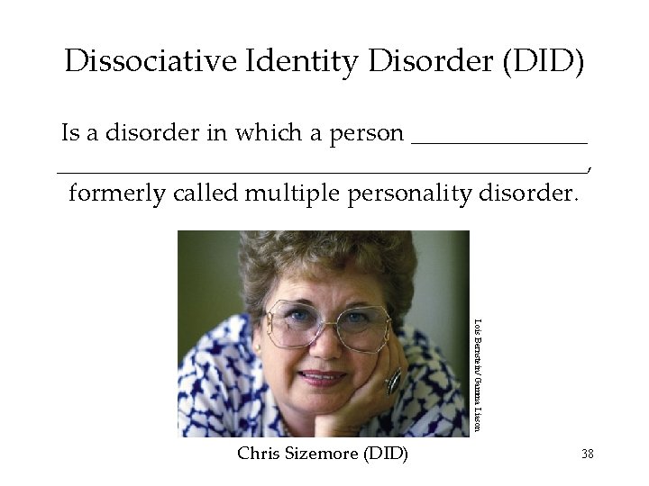 Dissociative Identity Disorder (DID) Is a disorder in which a person ____________________________, formerly called