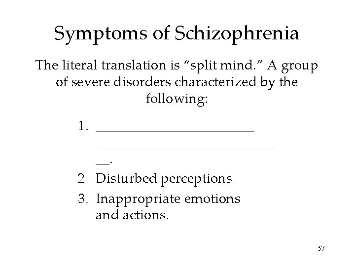 Symptoms of Schizophrenia The literal translation is “split mind. ” A group of severe