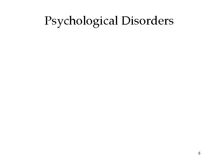 Psychological Disorders 6 