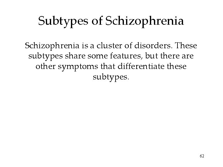 Subtypes of Schizophrenia is a cluster of disorders. These subtypes share some features, but